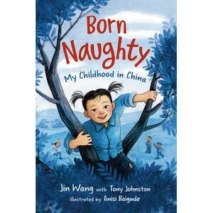 Born Naughty: My Childhood in China -- Jin Wang